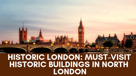 Historic London_ Must-Visit Historic Buildings in North London
